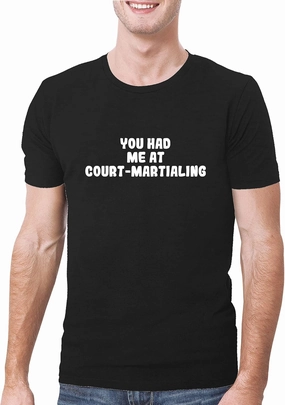 You Had Me At COURT-MARTIALING - A Soft & Comfortable Men's T-Shirt, Black, X-Large
