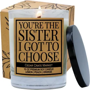 You're The Sister I Got to Choose - Big Sister, Little Sister Birthday Gift from Sister, Funny Candle Gift from Brother, Sister in Law, Sisters Gift Ideas, Worlds Greatest Sister - Made in USA